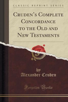 8114d] ~D.o.w.n.l.o.a.d@ Cruden's Complete Concordance to the Old and New Testaments (Classic Reprint) - Alexander Cruden ~PDF^