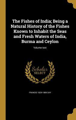 [ddd5c] %R.e.a.d~ The Fishes of India; Being a Natural History of the Fishes Known to Inhabit the Seas and Fresh Waters of India, Burma and Ceylon; Volume Text - Francis Day #e.P.u.b%