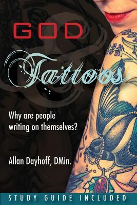 85728] !D.o.w.n.l.o.a.d! God & Tattoos: Why Are People Writing on Themselves? - Allan Dayhoff #P.D.F#