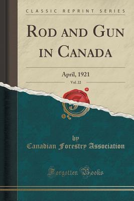 [df052] *Full* %Download% Rod and Gun in Canada, Vol. 22: April, 1921 (Classic Reprint) - Canadian Forestry Association !ePub*