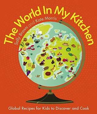 [919d8] @Full! ^Download# The World in my Kitchen: Global recipes for kids to discover and cook - Sally Brown *e.P.u.b~