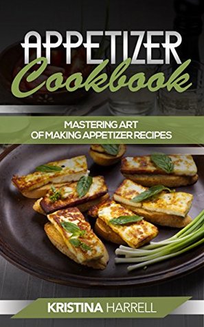 [02198] *F.u.l.l.~ @D.o.w.n.l.o.a.d# Appetizer Cookbook: Ultimate and Healthy Delicious Appetizer Recipes for Optimum Health - Kristina Harrell %P.D.F~