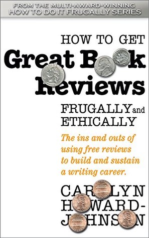 [d9b3d] ~Read# How to Get Great Book Reviews Frugally and Ethically: The ins and outs of using free reviews to build and sustain a writing career. (HowToDoItFrugally Series of books for writers 3) - Carolyn Howard-Johnson !PDF#