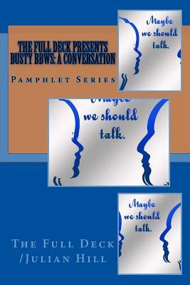 [12073] *R.e.a.d^ The Full Deck Presents Busty Bbws: A Conversation: Pamphlet Series - The Full Deck /Julian Hill ~ePub^