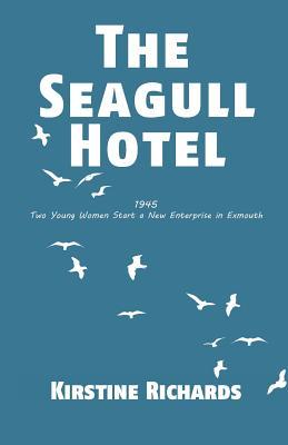 [3df99] %Read^ #Online^ The Seagull Hotel: 1945, Two Young Women Start a New Enterprise in Exmouth - Kirstine Richards #ePub*