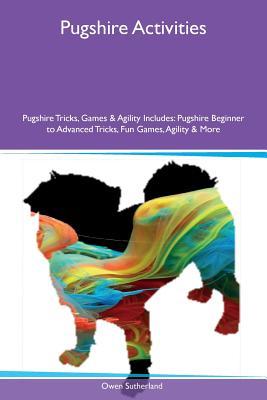 [7bac1] ^Read! ^Online# Pugshire Activities Pugshire Tricks, Games & Agility Includes: Pugshire Beginner to Advanced Tricks, Fun Games, Agility & More - Owen Sutherland *PDF@