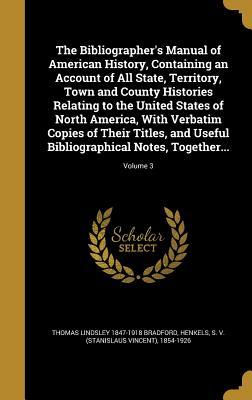 [d2a59] ^Full% @Download# The Bibliographer's Manual of American History, Containing an Account of All State, Territory, Town and County Histories Relating to the United States of North America, with Verbatim Copies of Their Titles, and Useful Bibliographical Notes, Together - Thomas Lindsley 1847-1918 Bradford ^P.D.F%