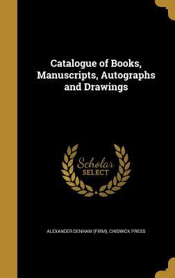 [e397f] %Download^ Catalogue of Books, Manuscripts, Autographs and Drawings - Alexander Denham ^P.D.F!
