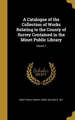 [798c8] !Read! A Catalogue of the Collection of Works Relating to the County of Surrey Contained in the Minet Public Library; Volume 1 - Minet Public Library ^e.P.u.b%