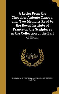 [99db9] %Read* A Letter from the Chevalier Antonio Canova, And, Two Memoirs Read to the Royal Institute of France on the Sculptures in the Collection of the Earl of Elgin - Ennio Quirino Visconti *P.D.F*