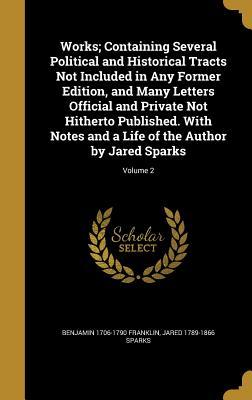 [b5bb1] !R.e.a.d* Works; Containing Several Political and Historical Tracts Not Included in Any Former Edition, and Many Letters Official and Private Not Hitherto Published. with Notes and a Life of the Author by Jared Sparks; Volume 2 - Benjamin Franklin *P.D.F*