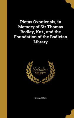 [ace3b] ~Read@ !Online@ Pietas Oxoniensis, in Memory of Sir Thomas Bodley, Knt., and the Foundation of the Bodleian Library - Anonymous !P.D.F%