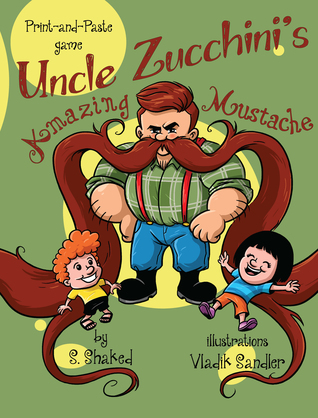 [0e9c0] *Full% @Download~ Uncle Zucchini's Amazing Mustache: the Print-and-Paste game - S. Shaked #ePub%