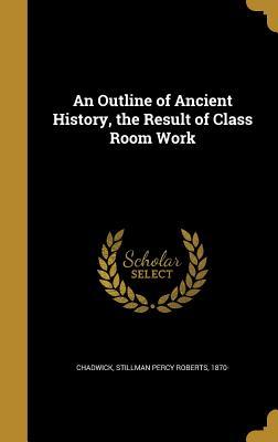 fc4f3] *D.o.w.n.l.o.a.d^ An Outline of Ancient History, the Result of Class Room Work - Stillman Percy Roberts Chadwick @PDF%