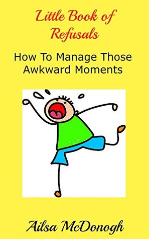 [68e26] %F.u.l.l.% ^D.o.w.n.l.o.a.d@ Little Book of Refusals: How to Manage Those Awkward Moments - Ailsa McDonogh @e.P.u.b!