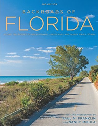 [b9ee7] ^Full@ !Download* Backroads of Florida - Second Edition: Along the Byways to Breathtaking Landscapes and Quirky Small Towns (Back Roads) - Paul Franklin ^PDF%