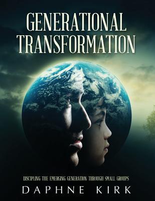 [5fed6] @R.e.a.d^ Generational Transformation: Discipling the Emerging Generation Through Small Groups - Daphne Kirk ^e.P.u.b^