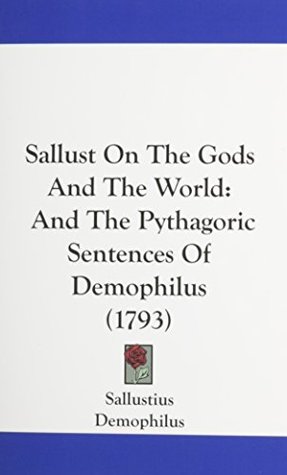 [04a65] !R.e.a.d# Sallust On The Gods And The World: And The Pythagoric Sentences Of Demophilus (1793) - Sallust @P.D.F~