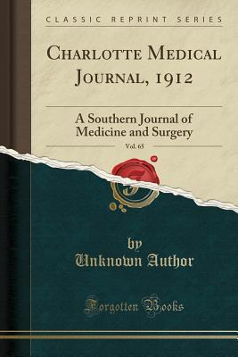 [2f76f] #F.u.l.l.~ @D.o.w.n.l.o.a.d# Charlotte Medical Journal, 1912, Vol. 65: A Southern Journal of Medicine and Surgery (Classic Reprint) - Unknown !P.D.F#