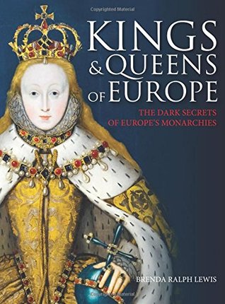 [3ff7f] %Download% Kings and Queens of Europe: The Dark Secrets of Europe's Monarchies - Brenda Ralph Lewis %PDF^