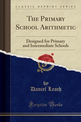 [3b72b] !F.u.l.l.~ @D.o.w.n.l.o.a.d% The Primary School Arithmetic: Designed for Primary and Intermediate Schools (Classic Reprint) - Daniel Leach ~e.P.u.b*