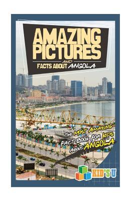[ab52e] !Full! ^Download! Amazing Pictures and Facts about Angola: The Most Amazing Fact Book for Kids about Angola - Mina Kelly @e.P.u.b*