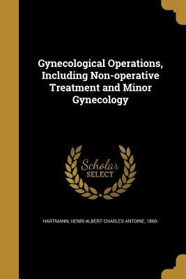 [d8bef] *F.u.l.l.~ #D.o.w.n.l.o.a.d^ Gynecological Operations, Including Non-Operative Treatment and Minor Gynecology - Henri Albert Charles Antoine Hartmann ^e.P.u.b@