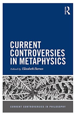 [faa1b] %F.u.l.l.% @D.o.w.n.l.o.a.d@ Current Controversies in Metaphysics (Current Controversies in Philosophy) - Elizabeth Barnes %ePub*