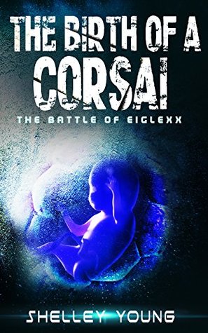 [91300] %F.u.l.l.~ ~D.o.w.n.l.o.a.d! The Birth of a Corsai (The Battle of Eiglexx Book 3) - Shelley Young *ePub@