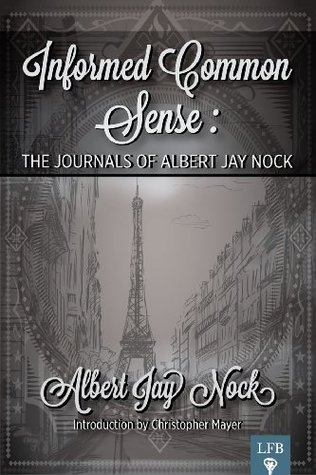 [12990] ^Read^ *Online@ Informed Common Sense: The Journals of Albert Jay Nock - Albert Jay Nock @PDF^
