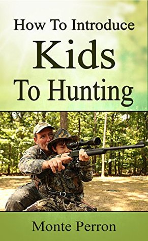 [f655a] #R.e.a.d~ @O.n.l.i.n.e! How to Introduce Kids to Hunting (How To Hunt) - Monte Perron *PDF^