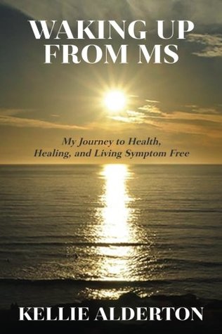 [85478] *R.e.a.d* Waking Up from MS: My Journey to Health, Healing, and Living Symptom Free - Kellie Alderton #e.P.u.b^