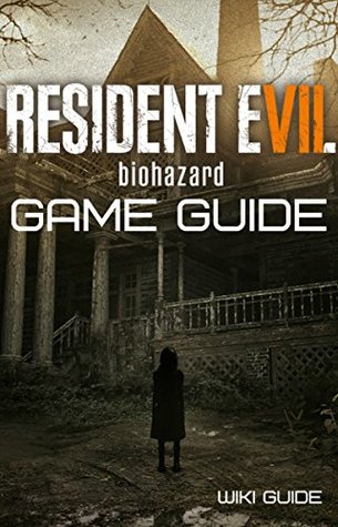 [840e1] #R.e.a.d# Resident Evil 7 Biohazard: Guide, walkthrough and tips to surviving the horror adventure - Wiki Guide %PDF*