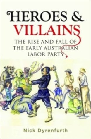 d9ea9] #D.o.w.n.l.o.a.d@ Heroes & Villains: The Rise and Fall of the Early Australian Labor Party - Nick Dyrenfurth #P.D.F@