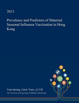 [10063] #R.e.a.d* ^O.n.l.i.n.e* Prevalence and Predictors of Maternal Seasonal Influenza Vaccination in Hong Kong - Yuet-Sheung Carol Yuen ~ePub!