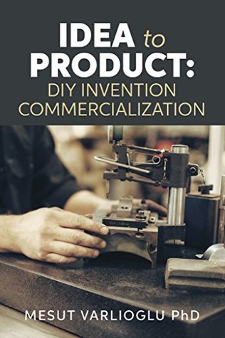 [e35db] ^Read@ !Online! Idea to Product: DIY Invention Commercialization - Mesut Varlioglu !PDF%