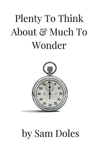 [1a7d9] ~Full~ ~Download% Plenty To Think About & Much To Wonder: A collection of short stories - Sam Doles !e.P.u.b#