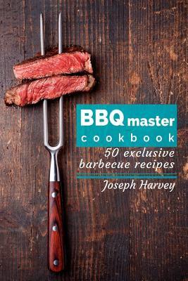 [03eea] @Read~ *Online% BBQ Master! 50 Exclusive Barbecue Recipes.: Meat, Vegetables, Marinades, Sauces and Lots of Other Tasty Thing - All in One! - Jack Harvey @P.D.F~