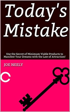 [a7388] *Full! #Download@ Today's Mistake: Use the Secret of Minimum Viable Products to Manifest Your Dreams with the Law of Attraction! - Joe Neely ^PDF^
