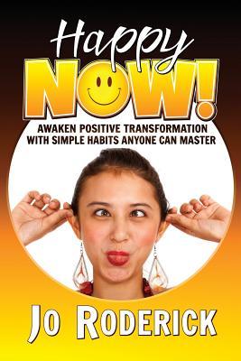 [b76a5] !R.e.a.d% @O.n.l.i.n.e~ Happy Now!: Awaken Positive Transformation with Simple Habits Anyone Can Master - Jo Roderick ~PDF@