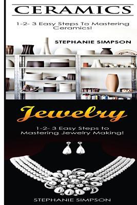 [36f04] #Full! ~Download* Ceramics & Jewelry: 1-2-3 Easy Steps to Mastering Ceramics! & 1-2-3 Easy Steps to Mastering Jewelry Making! - Stephanie Simpson #PDF*