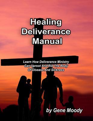 [4aa15] %R.e.a.d! Healing Deliverance Manual: Learn How Deliverance Ministry Can Uproot and Rid the Body of Disease and Sickness - Gene Moody %P.D.F%