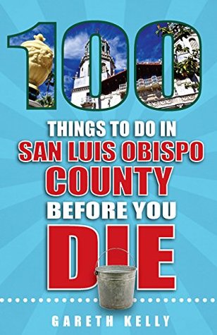 [a15b4] #Read@ 100 Things to Do in San Luis Obispo County Before You Die - Gareth Kelly %e.P.u.b%