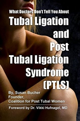 [7f4e4] ~Download! What Doctors Don't Tell You About Tubal Ligation and Post Tubal Ligation Syndrome (PTLS) - Susan Bucher #P.D.F%