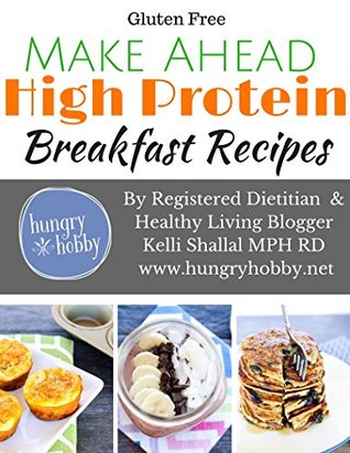 [a9cb9] #Download! Make Ahead High Protein Breakfast Recipes (Gluten Free): By Registered Dietitian & Healthy Living Blogger Kelli Shallal, MPH, RD - Kelli Shallal @PDF#