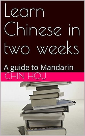 68e46] #D.o.w.n.l.o.a.d! Learn Chinese in two weeks: A guide to Mandarin - Chin Hou @PDF#