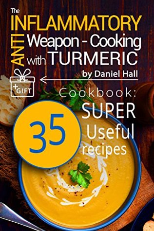 [0db75] ^Download~ The anti-inflammatory weapon - cooking with Turmeric. Cookbook: 35 super useful recipes. - Daniel Hall ^PDF@