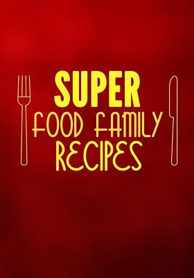 38714] @D.o.w.n.l.o.a.d@ Superfood Family Recipes: Blank Recipe Cookbook, 7 X 10, 100 Blank Recipe Pages -  ^P.D.F%