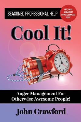 [5ad05] ^F.u.l.l.! *D.o.w.n.l.o.a.d! Cool It!: Anger Management for Otherwise Awesome People! - John Crawford %e.P.u.b~