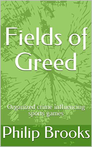 [c5529] @F.u.l.l.% ^D.o.w.n.l.o.a.d* Fields of Greed: Organized crime influencing sports games - Philip Brooks *P.D.F~